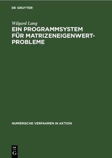 Ein Programmsystem Für Matrizeneigenwertprobleme (English, Wilgard Lang)