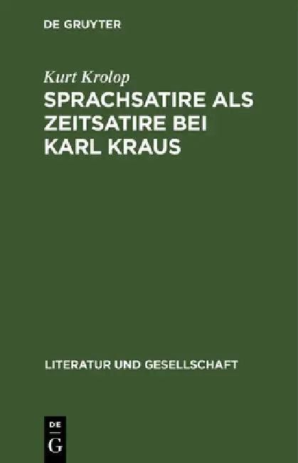 Sprachsatire ALS Zeitsatire Bei Karl Kraus (English, Kurt Krolop)