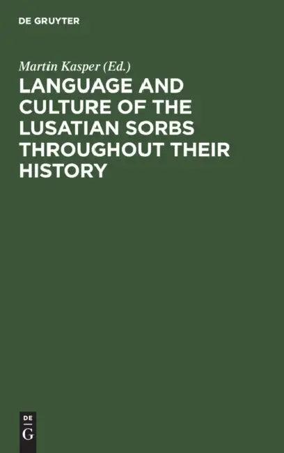 Language and Culture of the Lusatian Sorbs Throughout Their History (English, Martin Kasper | Iljia Moser)
