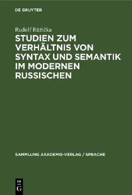 Studien Zum Verhältnis Von Syntax Und Semantik Im Modernen Russischen (English, Rudolf Rŭzička)