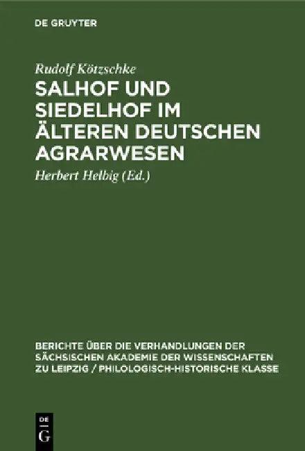 Salhof Und Siedelhof Im Älteren Deutschen Agrarwesen (English, Rudolf Kötzschke | Herbert Helbig)