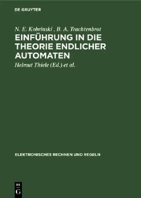 Einführung in Die Theorie Endlicher Automaten (English, N. E. Kobrinski | B. A. Trachtenbrot | Helmut Thiele)