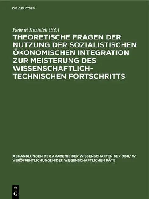 Theoretische Fragen Der Nutzung Der Sozialistischen Ökonomischen Integration Zur Meisterung Des Wiss (English, Helmut Koziolek)