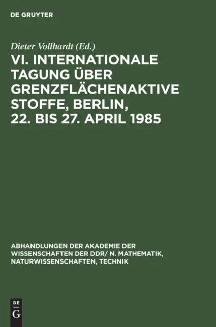 VI. Internationale Tagung Über Grenzflächenaktive Stoffe, Berlin, 22. Bis 27. April 1985 (English, Dieter Vollhardt)