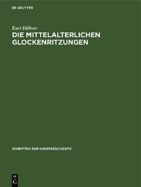 Die Mittelalterlichen Glockenritzungen (English, Kurt Hübner)