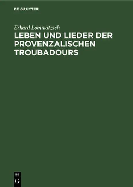 Leben Und Lieder Der Provenzalischen Troubadours (English, Erhard Lommatzsch | Friedrich Gennrich)
