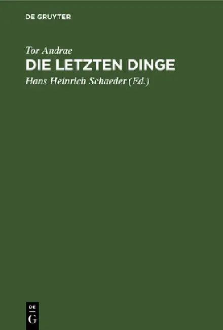 Die Letzten Dinge (English, Tor Andrae | Hans Heinrich Schaeder)
