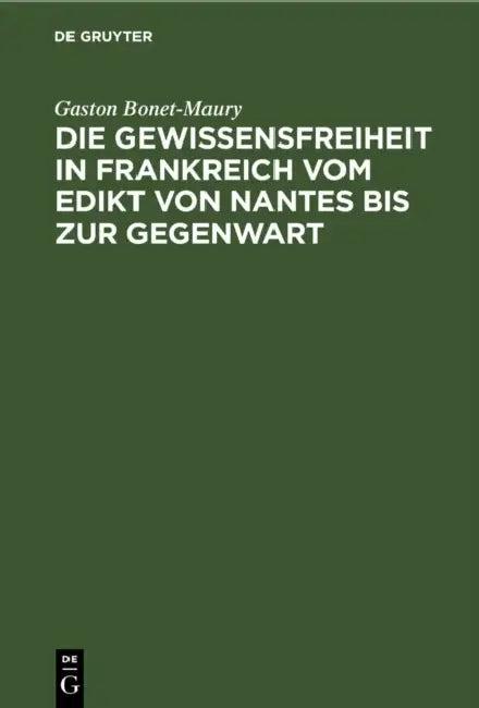 Die Gewissensfreiheit in Frankreich Vom Edikt Von Nantes Bis Zur Gegenwart (English, Gaston Bonet-Maury | A. Reinecke | E. Von Roeder)