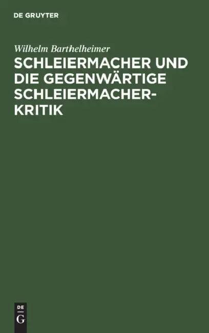 Schleiermacher Und Die Gegenwärtige Schleiermacherkritik (English, Wilhelm Barthelheimer | Friedrich Gogarten)