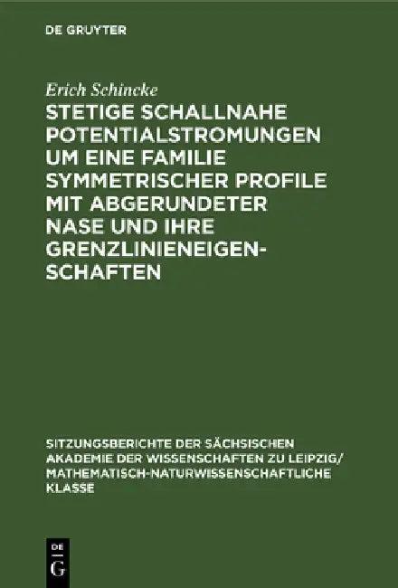 Stetige Schallnahe Potentialstromungen Um Eine Familie Symmetrischer Profile Mit Abgerundeter Nase U (English, Erich Schincke)