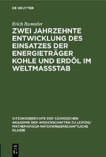 Zwei Jahrzehnte Entwicklung Des Einsatzes Der Energieträger Kohle Und Erdöl Im Weltmassstab (English, Erich Rammler)