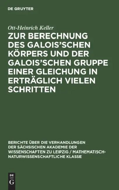 Zur Berechnung Des Galois'schen Körpers Und Der Galois'schen Gruppe Einer Gleichung in Erträglich Vi (English, Ott-Heinrich Keller)