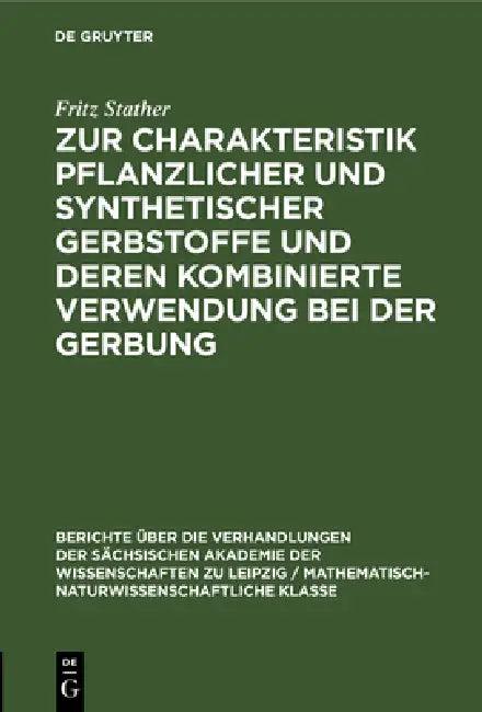 Zur Charakteristik Pflanzlicher Und Synthetischer Gerbstoffe Und Deren Kombinierte Verwendung Bei De (English, Fritz Stather)