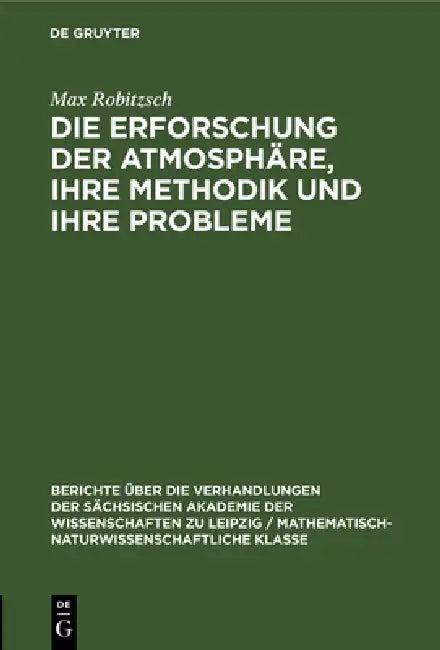 Die Erforschung Der Atmosphäre, Ihre Methodik Und Ihre Probleme (English, Max Robitzsch)