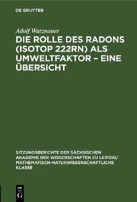 Die Rolle Des Radons (Isotop 222rn) ALS Umweltfaktor - Eine Übersicht (English, Adolf Watznauer)