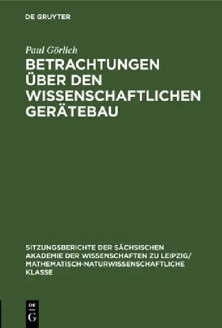 Betrachtungen Über Den Wissenschaftlichen Gerätebau (English, Paul Görlich)