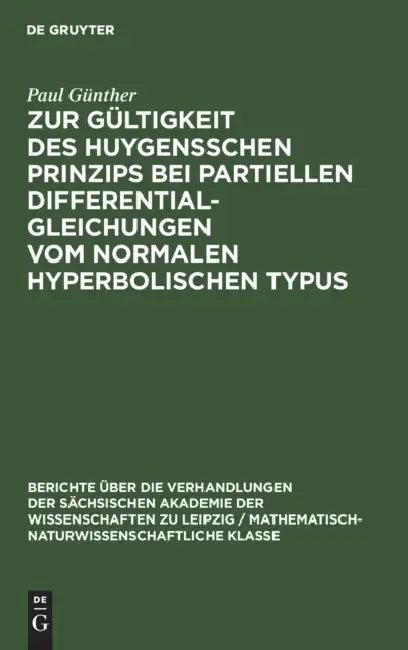 Zur Gültigkeit Des Huygensschen Prinzips Bei Partiellen Differentialgleichungen Vom Normalen Hyperbo (English, Paul Günther)