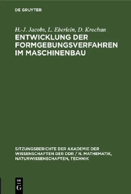Entwicklung Der Formgebungsverfahren Im Maschinenbau (English, H. -J Jacobs | L. Eberlein | D. Krochan)