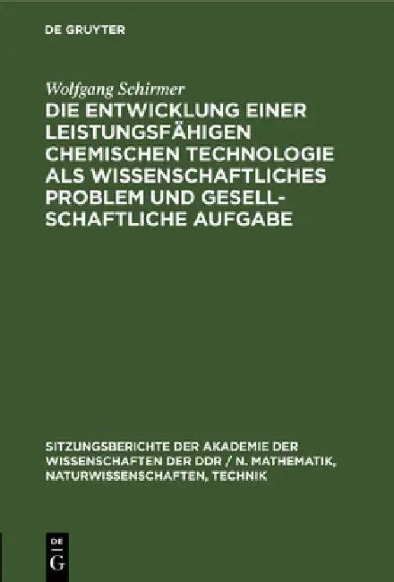 Die Entwicklung Einer Leistungsfähigen Chemischen Technologie ALS Wissenschaftliches Problem Und Ges (English, Wolfgang Schirmer)
