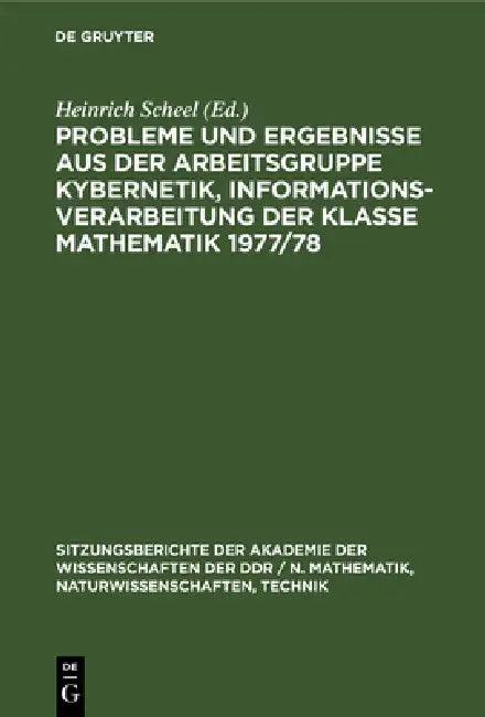 Probleme Und Ergebnisse Aus Der Arbeitsgruppe Kybernetik, Informationsverarbeitung Der Klasse Mathem (English, Heinrich Scheel)