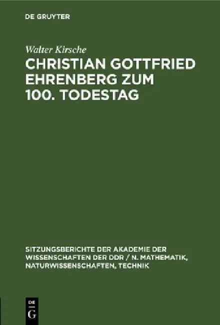 Christian Gottfried Ehrenberg Zum 100. Todestag (English, Walter Kirsche)