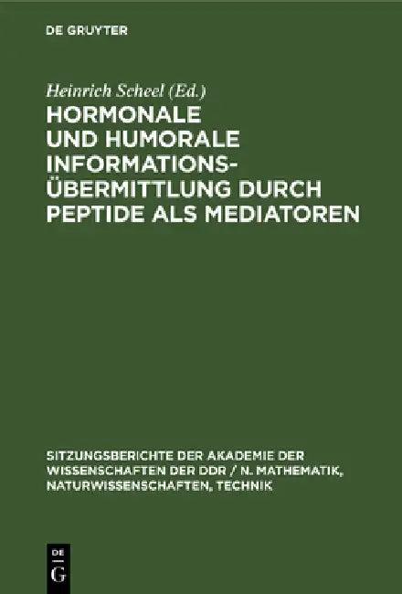 Hormonale Und Humorale Informationsübermittlung Durch Peptide ALS Mediatoren (English, Heinrich Scheel)