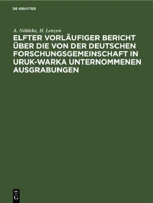Elfter Vorläufiger Bericht Über Die Von Der Deutschen Forschungsgemeinschaft in Uruk-Warka Unternomm (English, A. Nöldeke | H. Lenzen)