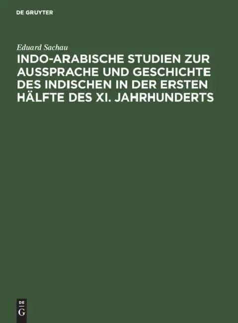 Indo-Arabische Studien Zur Aussprache Und Geschichte Des Indischen in Der Ersten Hälfte Des XI. Jahr (English, Eduard Sachau)
