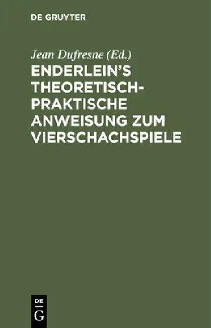 Enderlein's Theoretisch-Praktische Anweisung Zum Vierschachspiele (English, Jean DuFresne)