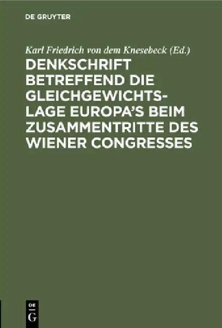 Denkschrift Betreffend Die Gleichgewichts-Lage Europa's Beim Zusammentritte Des Wiener Congresses (English, Karl Friedrich Von Dem Knesebeck)