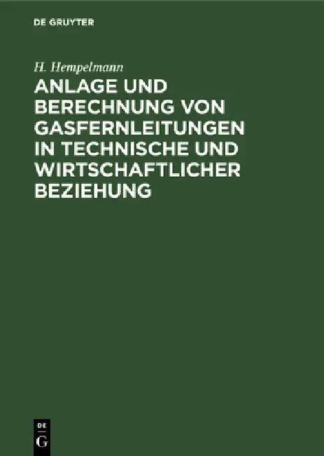 Anlage Und Berechnung Von Gasfernleitungen in Technische Und Wirtschaftlicher Beziehung (English, H. Hempelmann)