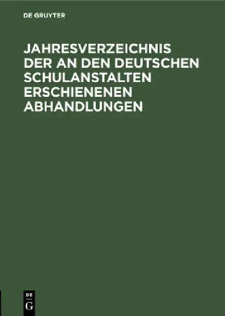 Jahresverzeichnis Der an Den Deutschen Schulanstalten Erschienenen Abhandlungen (English, No Contributor)