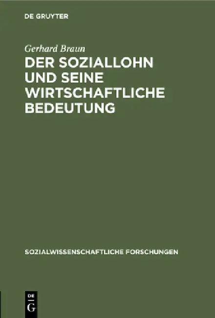 Der Soziallohn Und Seine Wirtschaftliche Bedeutung (English, Gerhard Braun)