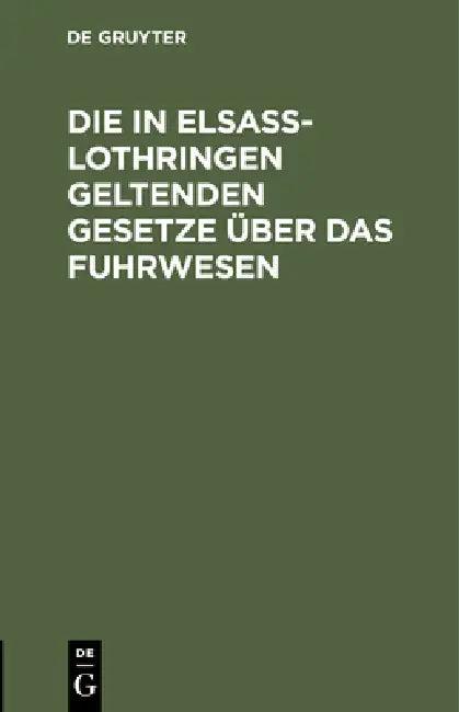 Die in Elsaß-Lothringen Geltenden Gesetze Über Das Fuhrwesen (English, Kaiserlichen Ober-Präsidiums)