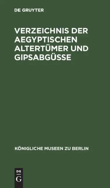 Verzeichnis Der Aegyptischen Altertümer Und Gipsabgüsse (English, No Contributor)