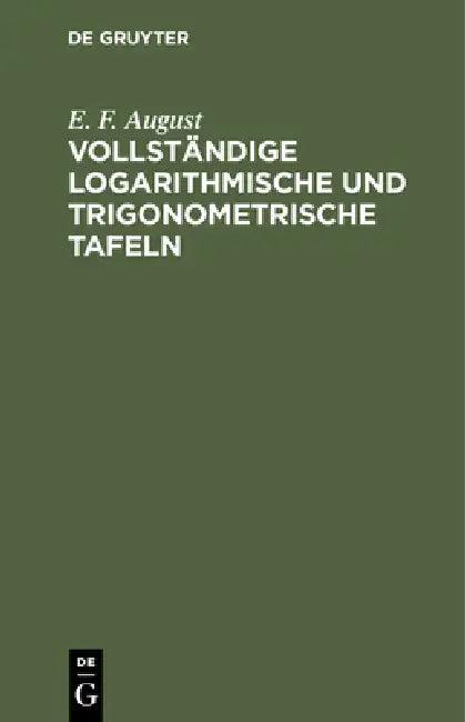 Vollständige Logarithmische Und Trigonometrische Tafeln (English, E. F. August)