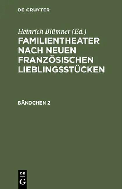 Familientheater Nach Neuen Französischen Lieblingsstücken. Bändchen 2 (English, Heinrich Blümner)