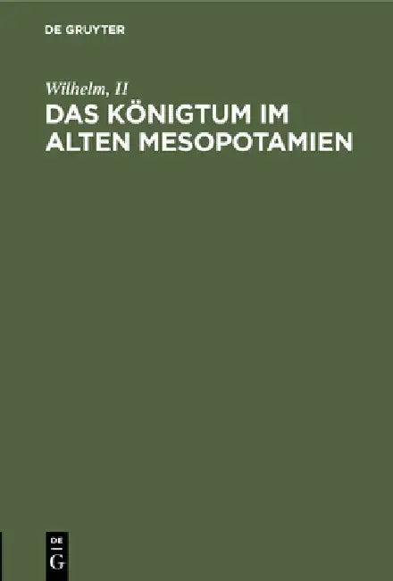 Das Königtum Im Alten Mesopotamien (English, Wilhelm II)