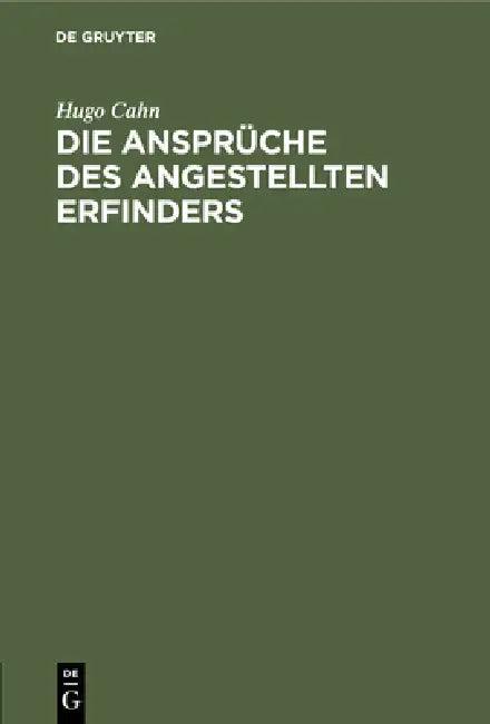Die Ansprüche Des Angestellten Erfinders (English, Hugo Cahn)