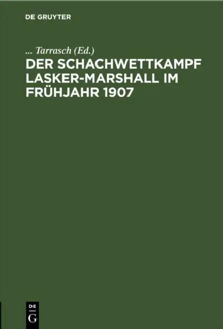 Der Schachwettkampf Lasker-Marshall Im Frühjahr 1907 (English, Tarrasch)