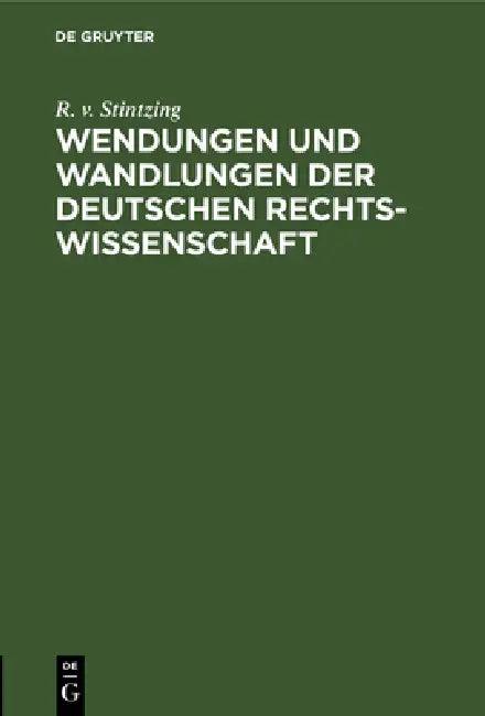 Wendungen Und Wandlungen Der Deutschen Rechtswissenschaft (English, R. V. Stintzing)