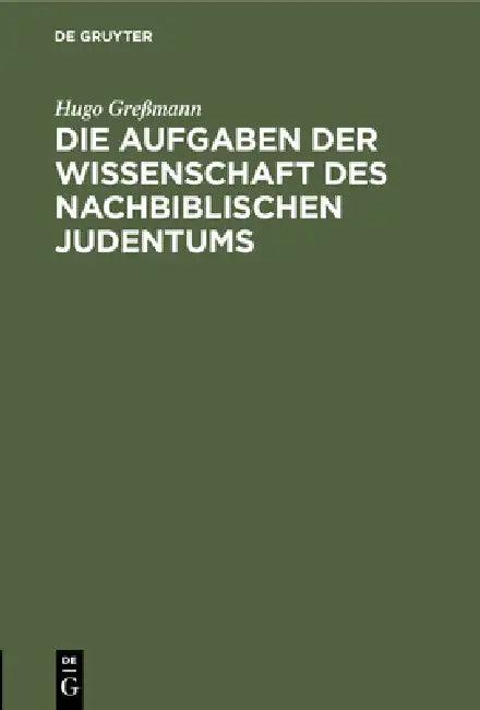 Die Aufgaben Der Wissenschaft Des Nachbiblischen Judentums (English, Hugo Greßmann)
