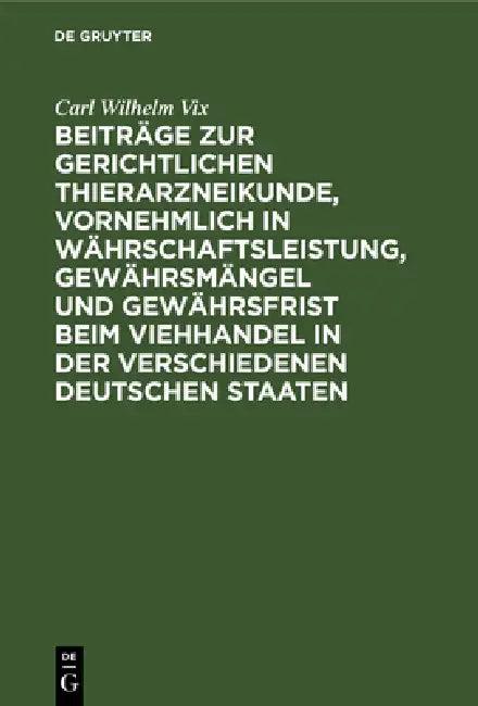 Beiträge Zur Gerichtlichen Thierarzneikunde, Vornehmlich in Währschaftsleistung, Gewährsmängel Und G (English, Carl Wilhelm VIX)