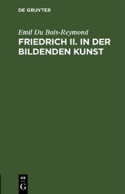 Friedrich II. in Der Bildenden Kunst (English, Emil Du Bois-Reymond)