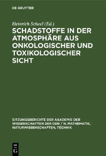 Schadstoffe in Der Atmosphäre Aus Onkologischer Und Toxikologischer Sicht (English, Heinrich Scheel)