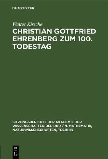 Christian Gottfried Ehrenberg Zum 100. Todestag (English, Walter Kirsche)