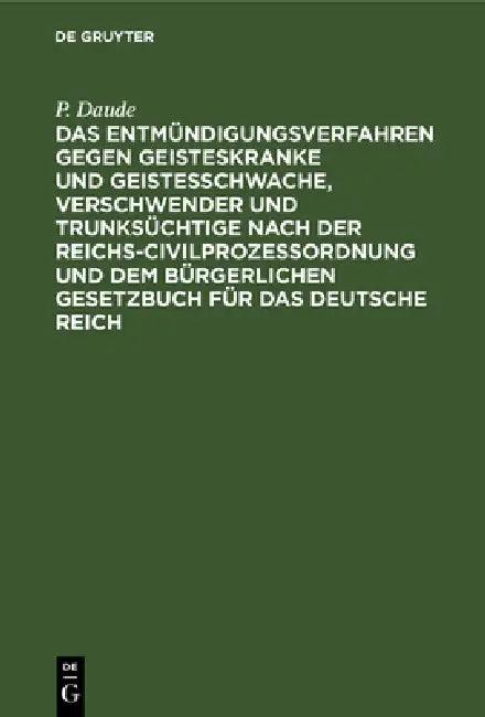 Das Entmündigungsverfahren Gegen Geisteskranke Und Geistesschwache, Verschwender Und Trunksüchtige N (English, P. Daude)