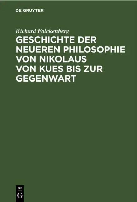 Geschichte Der Neueren Philosophie Von Nikolaus Von Kues Bis Zur Gegenwart (English, Richard Falckenberg)