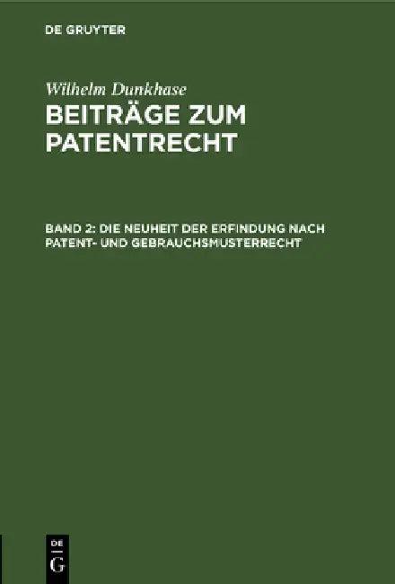 Die Neuheit Der Erfindung Nach Patent- Und Gebrauchsmusterrecht (English, Wilhelm Dunkhase)