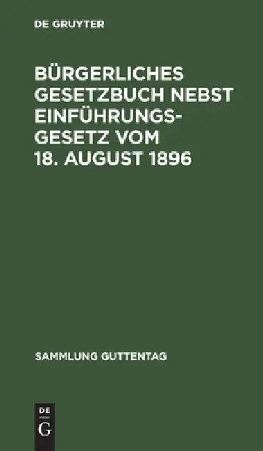 Bürgerliches Gesetzbuch Nebst Einführungsgesetz Vom 18. August 1896 (English, No Contributor)